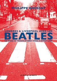 Philippe Brossat - Londres & Liverpool avec les Beatles - Un guide de voyage d'Abbey Road à Penny Lane.