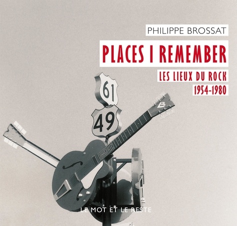Philippe Brossat - Places I remember - Les lieux du rock 1954-1980.