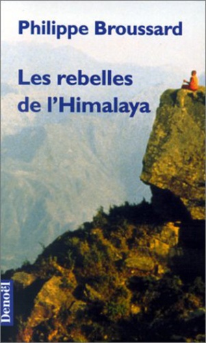 Philippe Broussard - Les rebelles de l'Himalaya.