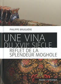 Philippe Bruguière - Une vina du XVIIe siècle - Reflet de la splendeur moghole.