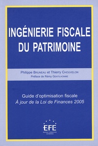 Philippe Bruneau et Thierry Chouvelon - Ingénierie fiscale du patrimoine - Guide d'optimisation fiscale ; A jour de la Loi de Finances 2005.