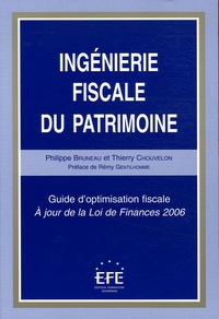 Philippe Bruneau et Thierry Chouvelon - Ingénierie fiscale du patrimoine - Guide d'optimisation fiscale A jour de la Loi de Finances 2006.