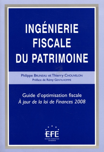 Philippe Bruneau et Thierry Chouvelon - Ingénierie fiscale du patrimoine - Guide d'optimisation fiscale, A jour de la loi de Finances 2008.
