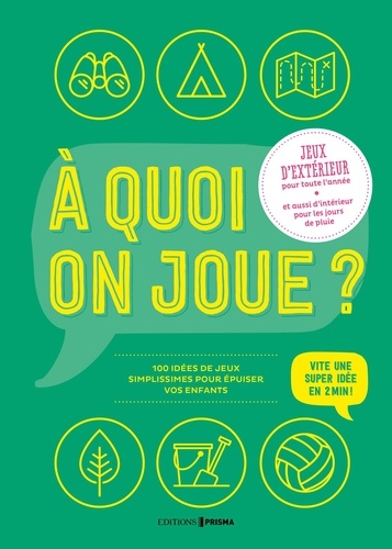 A quoi on joue ?. 100 idées de jeux simplissimes pour fatiguer vos enfants