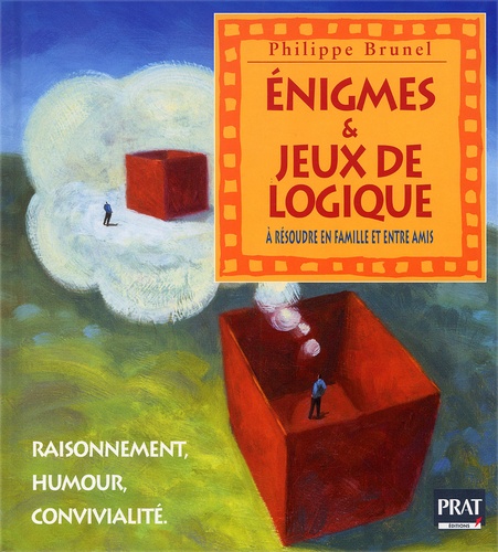 Philippe Brunel - Enigmes & Jeux De Logique. A Resoudre En Famille Et Entre Amis.