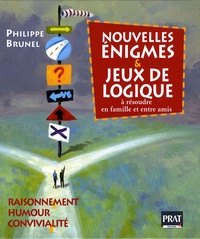 Philippe Brunel - Nouvelles énigmes et jeux de logique - A résoudre en famille et entre amis.