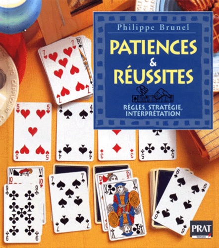Philippe Brunel - Patiences & Reussites. Regles, Strategie, Interpretation.