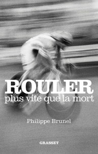 Philippe Brunel - Rouler plus vite que la mort.