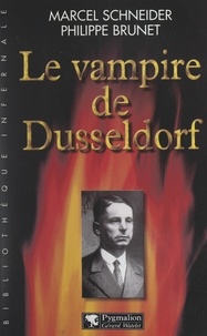 Philippe Brunet et Marcel Schneider - Le vampire de Düsseldorf.