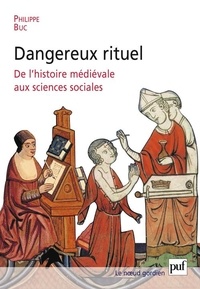 Philippe Buc - Dangereux rituel - De l'histoire médiévale aux sciences sociales.
