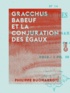 Philippe Buonarroti et Arthur Ranc - Gracchus Babeuf et la Conjuration des Égaux.