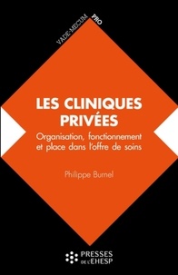 Philippe Burnel - Les cliniques privées - Organisation, fonctionnement et place dans l'offre de soins.
