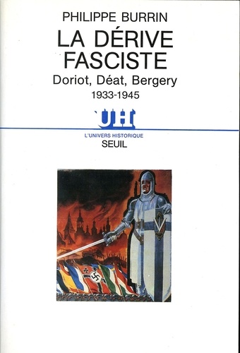 La Dérive fasciste. Doriot, Déat, Bergery, 1933-1945