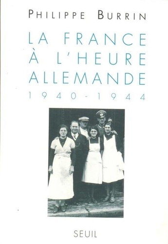 La France à l'heure allemande. 1940-1944