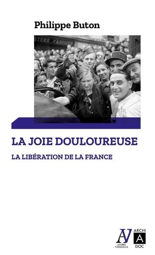 Philippe Buton - La libération de la France - La joie douloureuse.