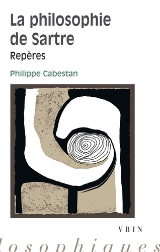 Philippe Cabestan - La philosophie de Sartre.