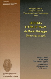 Philippe Cabestan et Françoise Dastur - Lectures d'Etre et temps de Martin Heidegger - Quatre-vingts ans après.