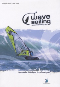 Philippe Cachat - Wave-sailing - Apprendre à naviguer dans les vagues.