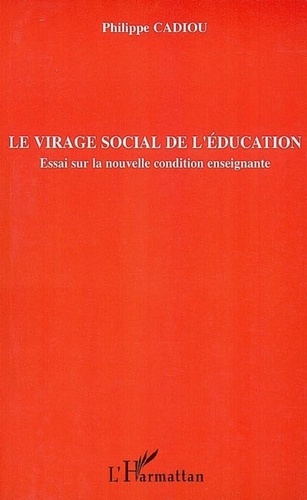 Philippe Cadiou - Le virage social de l'éducation - Essai sur la nouvelle condition enseignante.