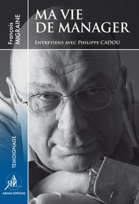 Philippe Cadou - Ma vie de manager - Entretiens avec Philippe Cadou.