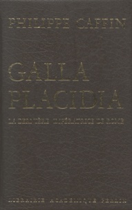 Philippe Caffin et André Castelot - Galla Placidia - La dernière impératrice de Rome.