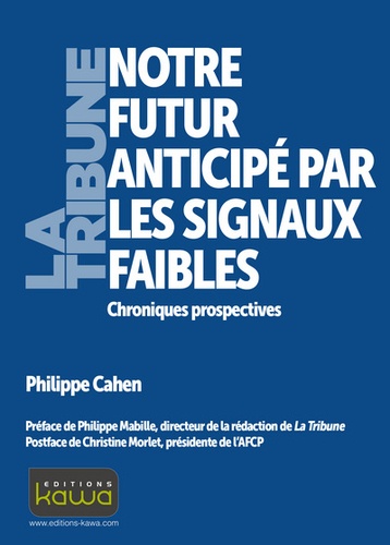 Philippe Cahen - Notre futur anticipé par les signaux faibles - Chroniques prospectives.
