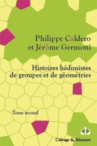 Philippe Caldero et Jérôme Germoni - Histoires hédonistes de groupes et de géométries - Tome 2, Encores.