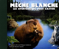 Philippe Calderon et Myriam Quéré - Mèche Blanche - Les aventures du petit castor.