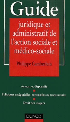 Philippe Camberlein - Guide Juridique Et Administratif De L'Action Sociale Et Medico-Sociale.