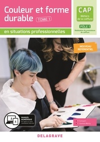 Philippe Campart et Cathy Guenot-Marty - CAP Métiers de la coiffure Pôle 1 - Tome 1, Couleur et forme durable en situations professionnelles.