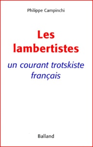 Philippe Campinchi - Les Lambertistes. Un Courant Trotskiste Francais.