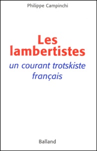Philippe Campinchi - Les Lambertistes. Un Courant Trotskiste Francais.