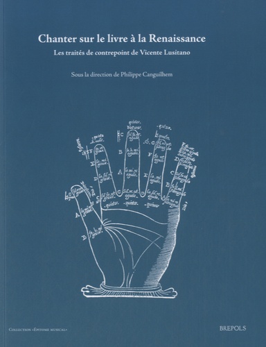 Philippe Canguilhem - Chanter sur le livre à la Renaissance - Les traités de contrepoint de Vicente Lusitano.