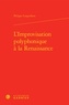 Philippe Canguilhem - L'improvisation polyphonique à la Renaissance.