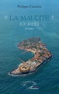 Philippe Cantalou - La maudite - Gorée. Roman.