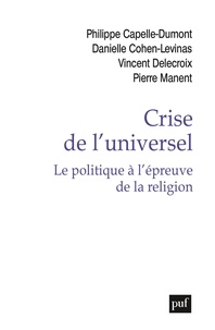 Philippe Capelle-Dumont et Danielle Cohen-Levinas - Crise de l'universel - Le politique à l'épreuve de la religion.