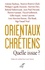 Orientaux chrétiens : quelle issue ?. Analyses géopolitiques, témoignages ecclésiaux, décisions politiques