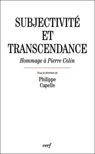 Philippe Capelle - SUBJECTIVITE ET TRANSCENDANCE. - Hommage à Pierre Colin.