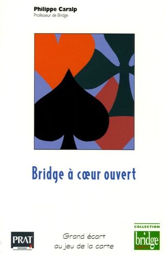 Philippe Caralp - Bridge à coeur ouvert - Grand écart au jeu de la carte.
