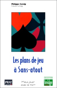 Philippe Caralp - Les Plans De Jeu A Sans-Atout. Mieux Jouer Avec Le Mort.