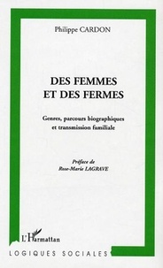 Philippe Cardon - Des femmes et des fermes : Genres, parcours biographiques et transmission familiale - Une sociologie comparative Andalousie / Franche-Comté.