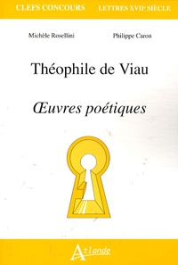Philippe Caron et Michèle Rosellini - Théophile de Viau - Oeuvres poétiques.