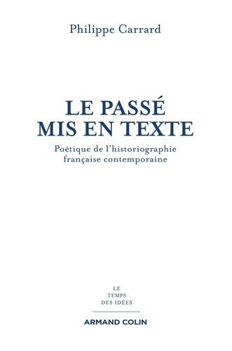 Le passé mis en texte. Poétique de l'historiographie française contemporaine