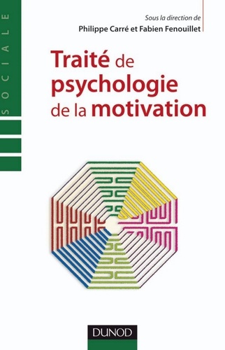 Philippe Carré et Fabien Fenouillet - Traité de psychologie de la motivation - Théories et pratiques.