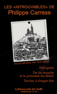 Philippe Carrese - Les introuvables de Philippe Carrese : Filet garni ; Pet de mouche et la princesse du désert ; Tue-les, à chaque fois.