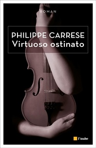 Philippe Carrese - Saga Belonore Tome 1 : Virtuoso ostinato - (Le virtuose obstiné).