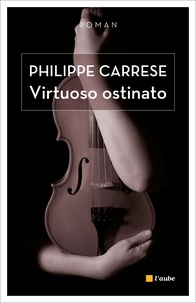 Philippe Carrese - Virtuoso ostinato - Le virtuose obstiné.