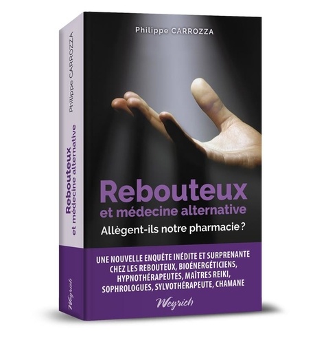 Philippe Carrozza - Rebouteux et medecine alternative: allegent-ils notre pharmacie?.