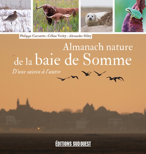 Philippe Carruette et Céline Verley - Almanach nature de la baie de Somme - D'une saison à l'autre.
