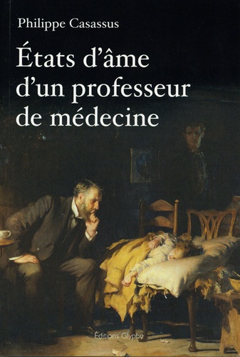 Etats d'âme d'un professeur de médecine. Sur la médecine, la recherche, les vaccins, le tabac, la pédagogie, l'éducation natioanle... et Dieu